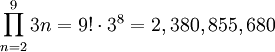 \prod_{n=2}^9 3n =9!\cdot 3^8=2,380,855,680